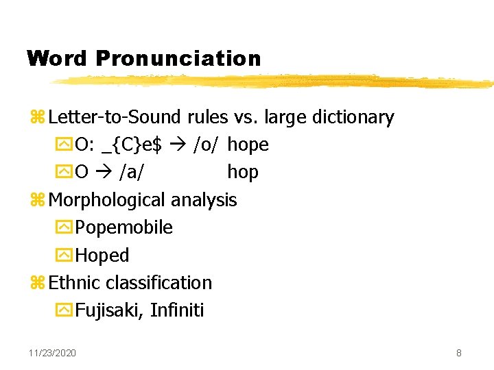 Word Pronunciation z Letter-to-Sound rules vs. large dictionary y. O: _{C}e$ /o/ hope y. Word Pronunciation z Letter-to-Sound rules vs. large dictionary y. O: _{C}e$ /o/ hope y.