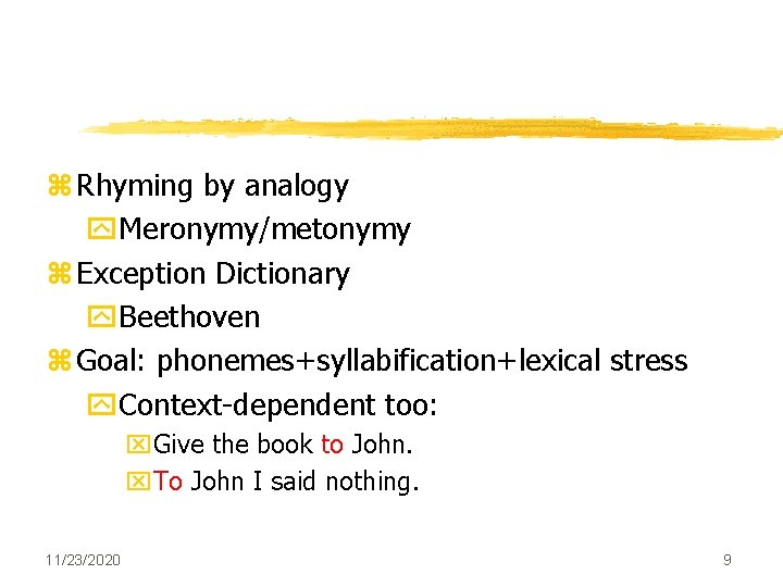 z Rhyming by analogy y. Meronymy/metonymy z Exception Dictionary y. Beethoven z Goal: phonemes+syllabification+lexical z Rhyming by analogy y. Meronymy/metonymy z Exception Dictionary y. Beethoven z Goal: phonemes+syllabification+lexical