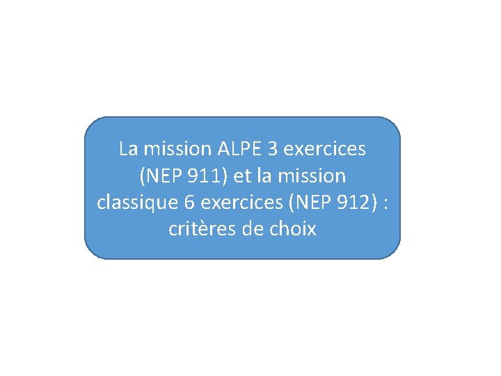 La mission ALPE 3 exercices (NEP 911) et la mission classique 6 exercices (NEP