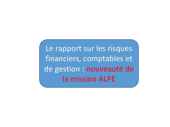 Le rapport sur les risques financiers, comptables et de gestion : nouveauté de la