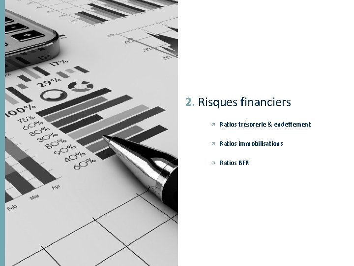 2. Risques financiers Ratios trésorerie & endettement Ratios immobilisations Ratios BFR 38 