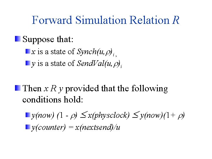 Forward Simulation Relation R Suppose that: x is a state of Synch(u, )i ,