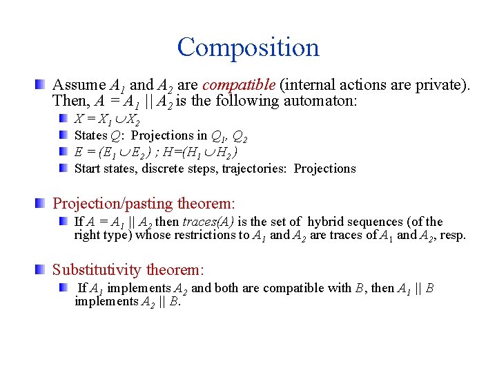 Composition Assume A 1 and A 2 are compatible (internal actions are private). Then,