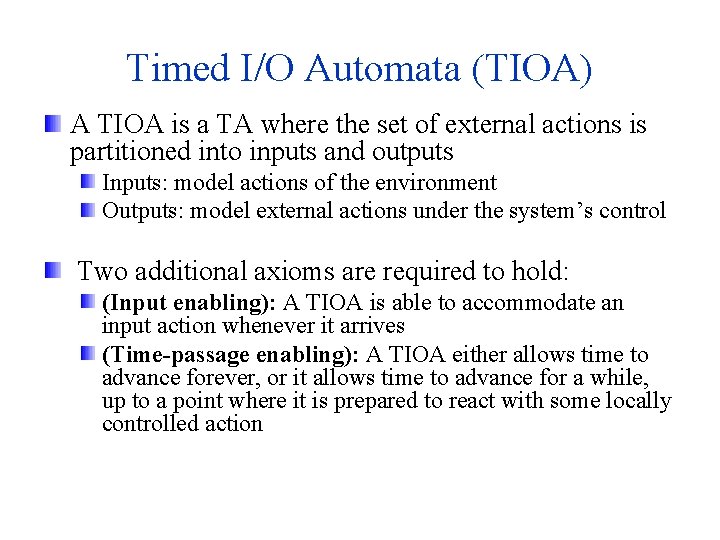 Timed I/O Automata (TIOA) A TIOA is a TA where the set of external