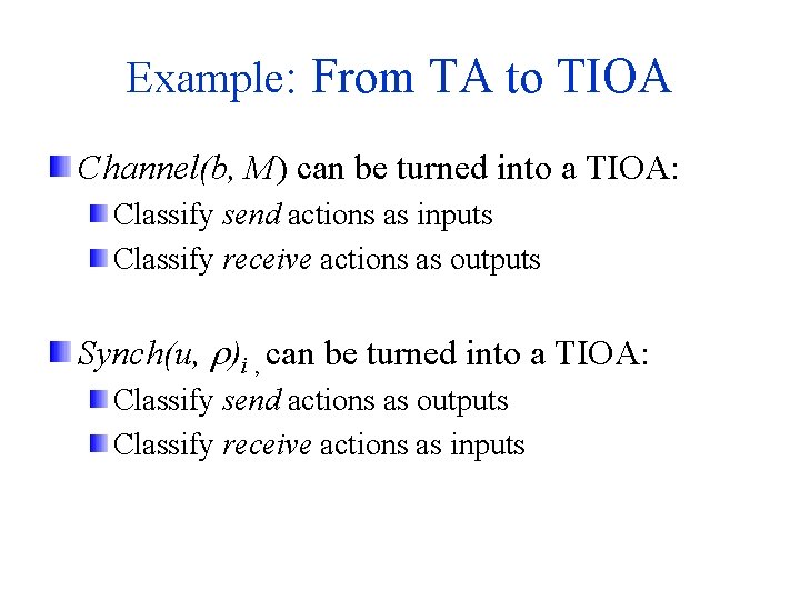 Example: From TA to TIOA Channel(b, M) can be turned into a TIOA: Classify