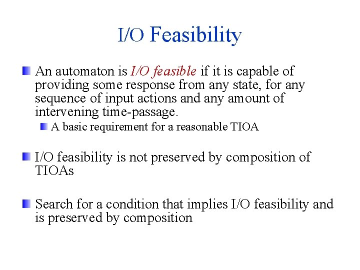 I/O Feasibility An automaton is I/O feasible if it is capable of providing some