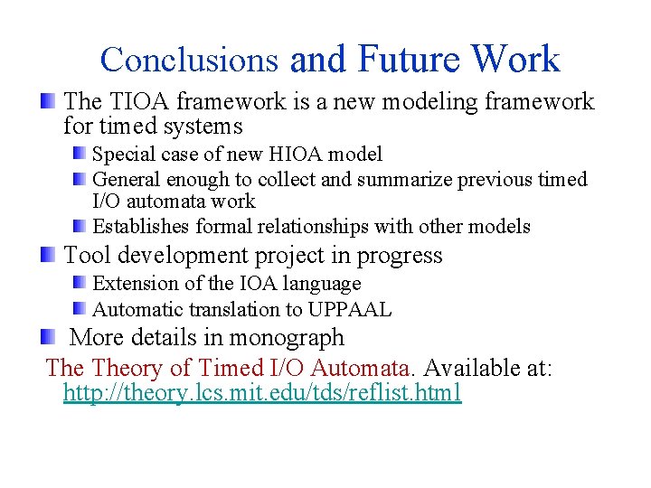 Conclusions and Future Work The TIOA framework is a new modeling framework for timed