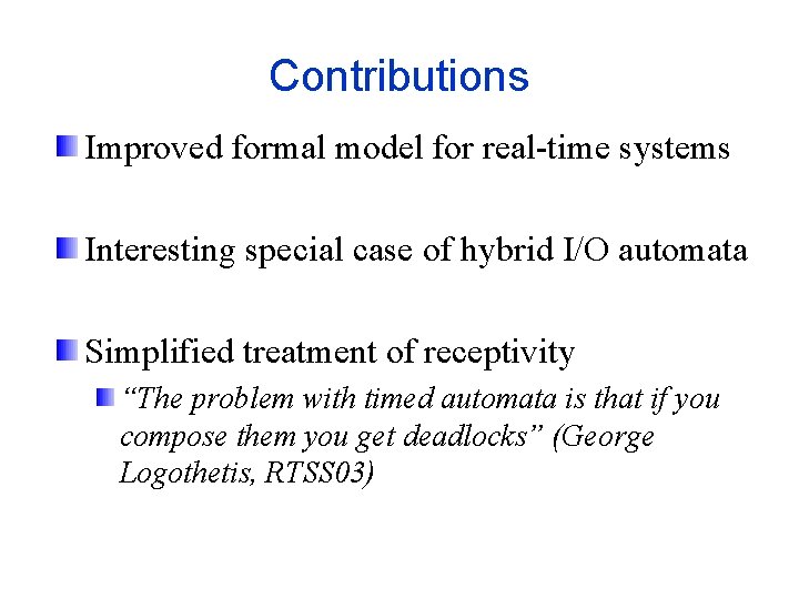 Contributions Improved formal model for real-time systems Interesting special case of hybrid I/O automata