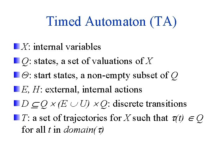 Timed Automaton (TA) X: internal variables Q: states, a set of valuations of X