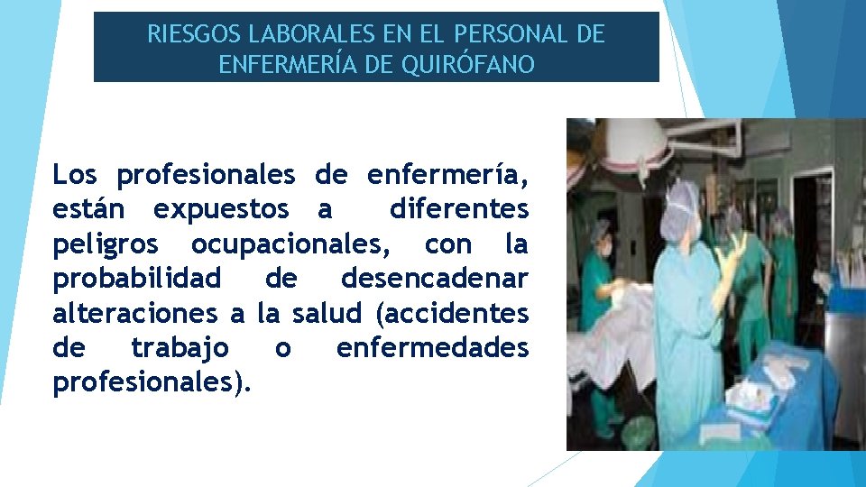 RIESGOS LABORALES EN EL PERSONAL DE ENFERMERÍA DE QUIRÓFANO Los profesionales de enfermería, están