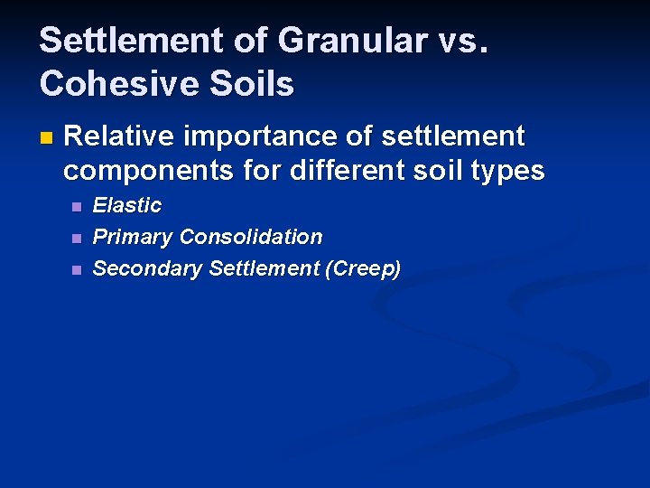 Settlement of Granular vs. Cohesive Soils n Relative importance of settlement components for different