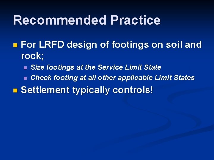 Recommended Practice n For LRFD design of footings on soil and rock; n n