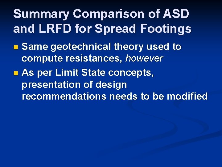 Summary Comparison of ASD and LRFD for Spread Footings Same geotechnical theory used to