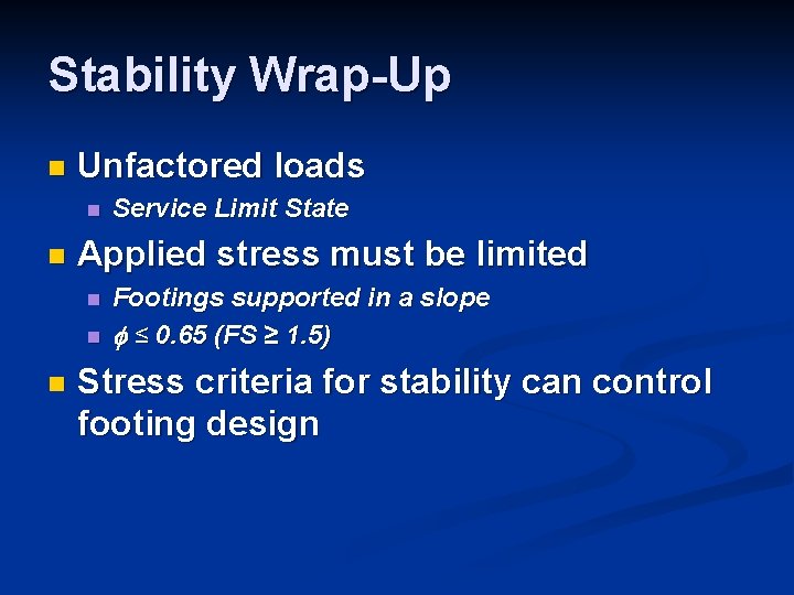 Stability Wrap-Up n Unfactored loads n n Applied stress must be limited n n