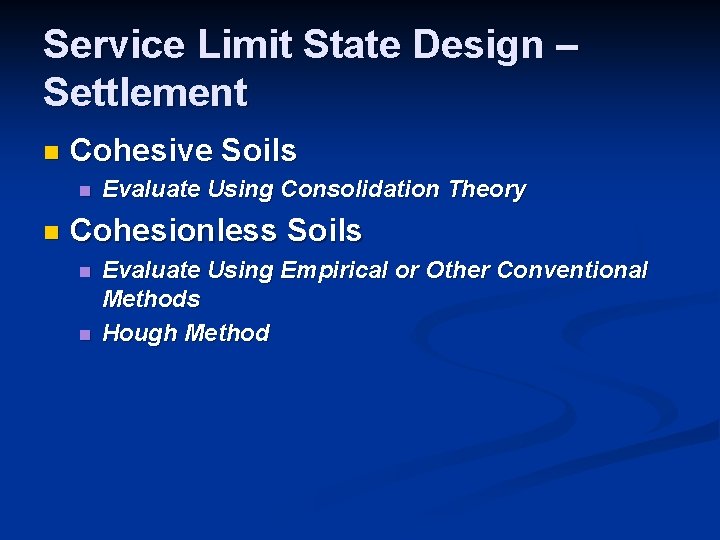 Service Limit State Design – Settlement n Cohesive Soils n n Evaluate Using Consolidation