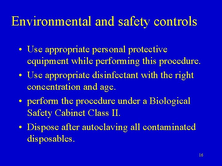 Environmental and safety controls • Use appropriate personal protective equipment while performing this procedure.