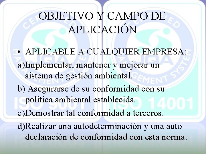 OBJETIVO Y CAMPO DE APLICACIÓN • APLICABLE A CUALQUIER EMPRESA: a) Implementar, mantener y
