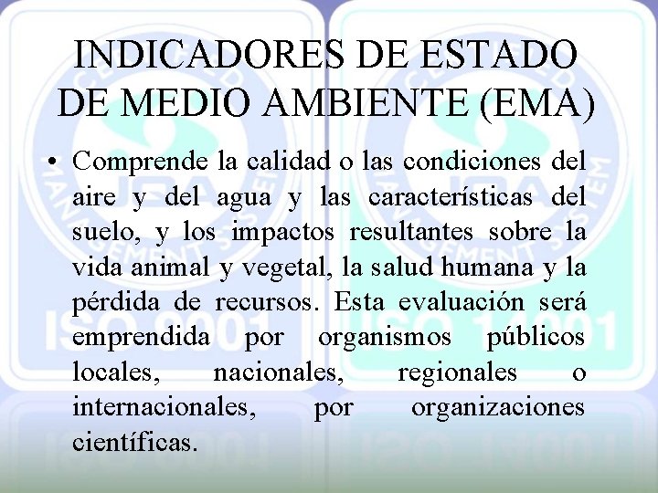 INDICADORES DE ESTADO DE MEDIO AMBIENTE (EMA) • Comprende la calidad o las condiciones