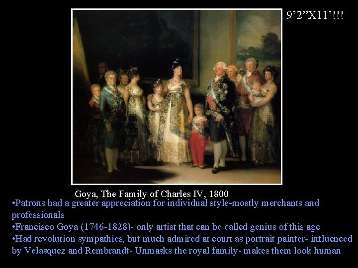 9’ 2”X 11’!!! Goya, The Family of Charles IV, 1800 • Patrons had a