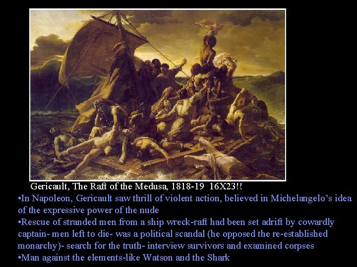 Gericault, The Raft of the Medusa, 1818 -19 16 X 23!! • In Napoleon,