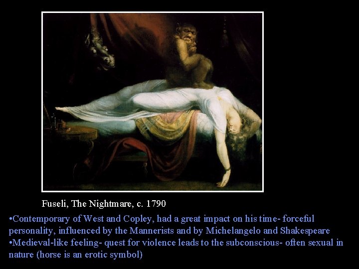 Fuseli, The Nightmare, c. 1790 • Contemporary of West and Copley, had a great