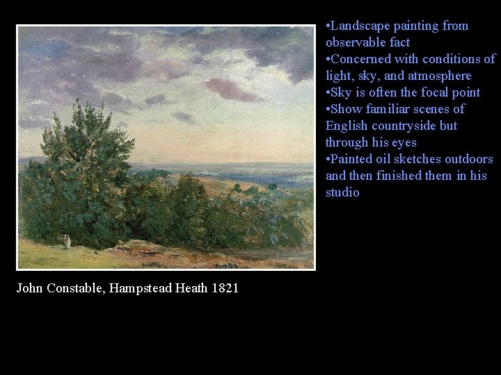  • Landscape painting from observable fact • Concerned with conditions of light, sky,
