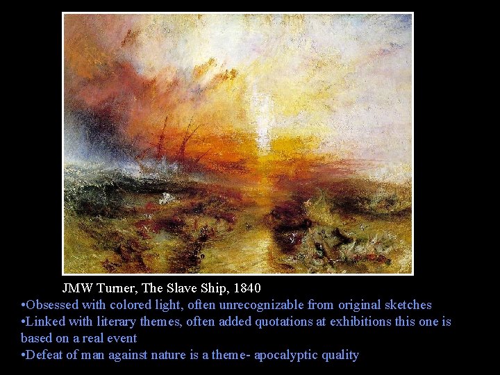 JMW Turner, The Slave Ship, 1840 • Obsessed with colored light, often unrecognizable from