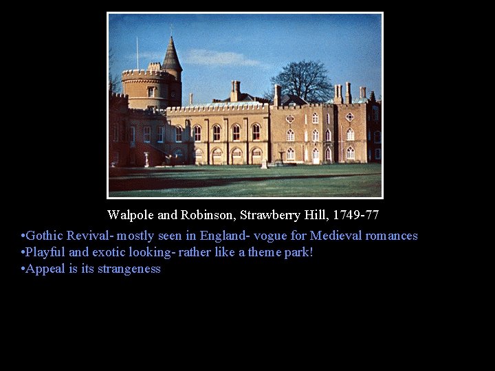 Walpole and Robinson, Strawberry Hill, 1749 -77 • Gothic Revival- mostly seen in England-