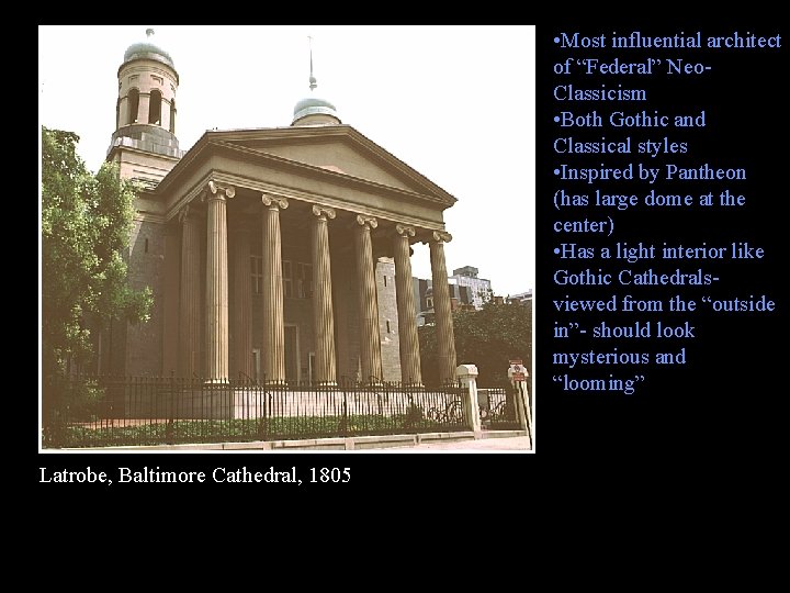  • Most influential architect of “Federal” Neo. Classicism • Both Gothic and Classical