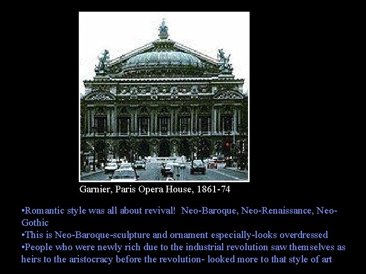 Garnier, Paris Opera House, 1861 -74 • Romantic style was all about revival! Neo-Baroque,