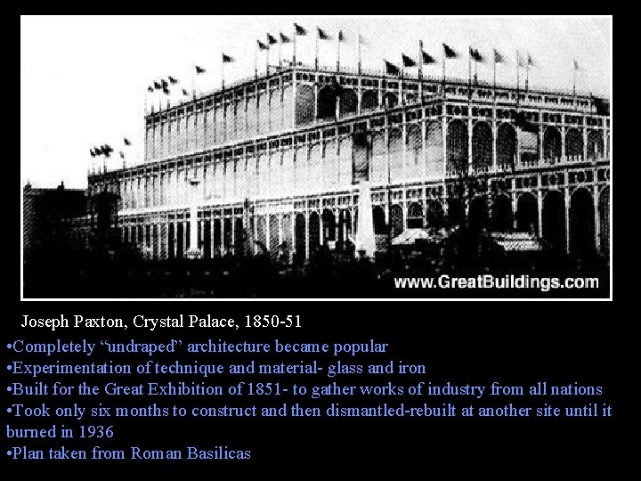 Joseph Paxton, Crystal Palace, 1850 -51 • Completely “undraped” architecture became popular • Experimentation