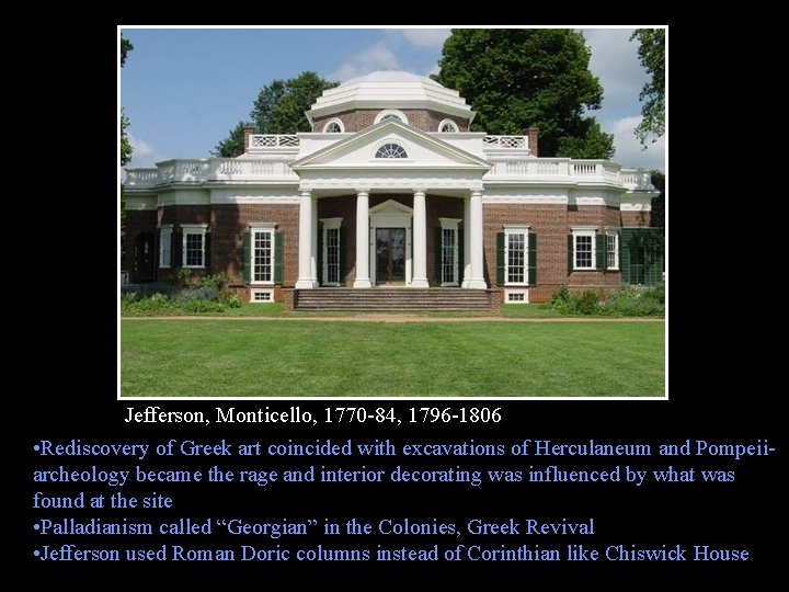Jefferson, Monticello, 1770 -84, 1796 -1806 • Rediscovery of Greek art coincided with excavations