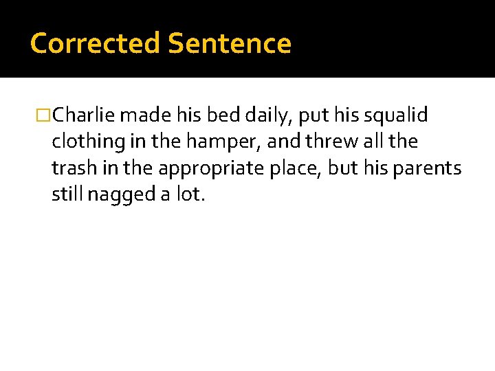 Corrected Sentence �Charlie made his bed daily, put his squalid clothing in the hamper,