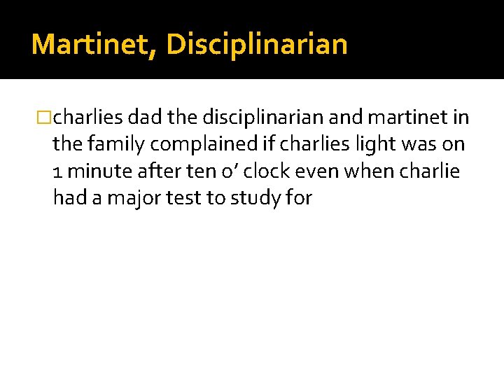 Martinet, Disciplinarian �charlies dad the disciplinarian and martinet in the family complained if charlies