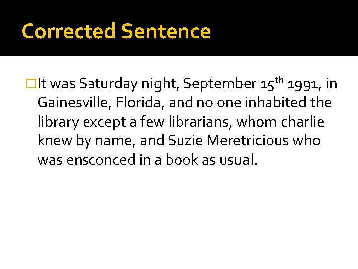 Corrected Sentence �It was Saturday night, September 15 th 1991, in Gainesville, Florida, and