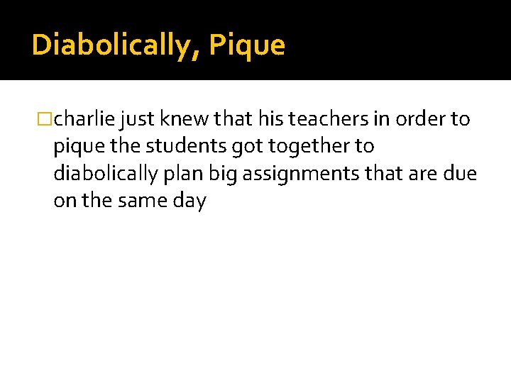 Diabolically, Pique �charlie just knew that his teachers in order to pique the students