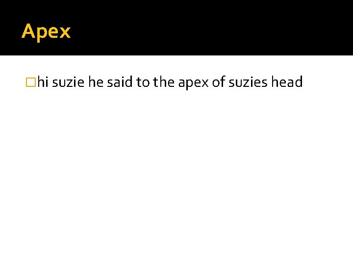 Apex �hi suzie he said to the apex of suzies head 