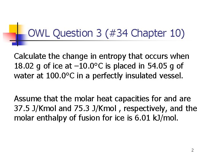 OWL Question 3 (#34 Chapter 10) Calculate the change in entropy that occurs when