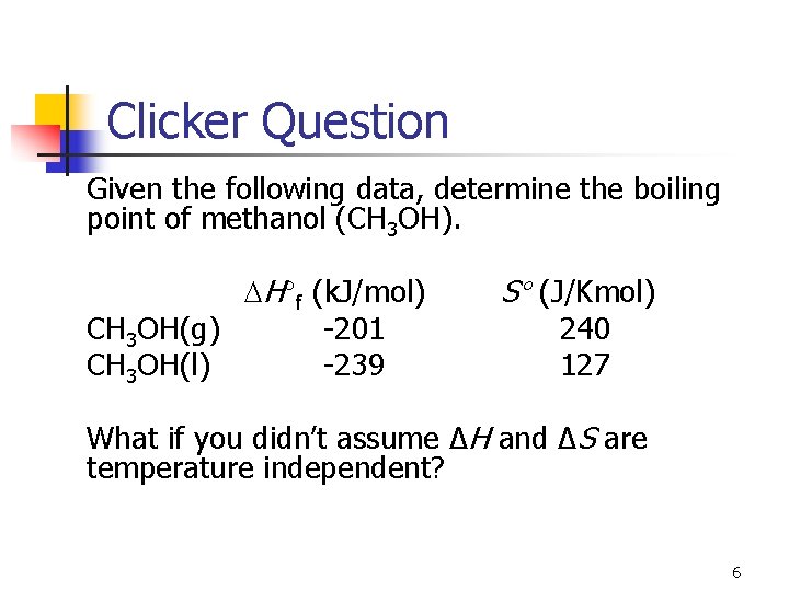 Clicker Question Given the following data, determine the boiling point of methanol (CH 3