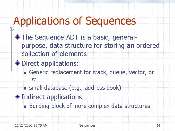 Applications of Sequences The Sequence ADT is a basic, generalpurpose, data structure for storing