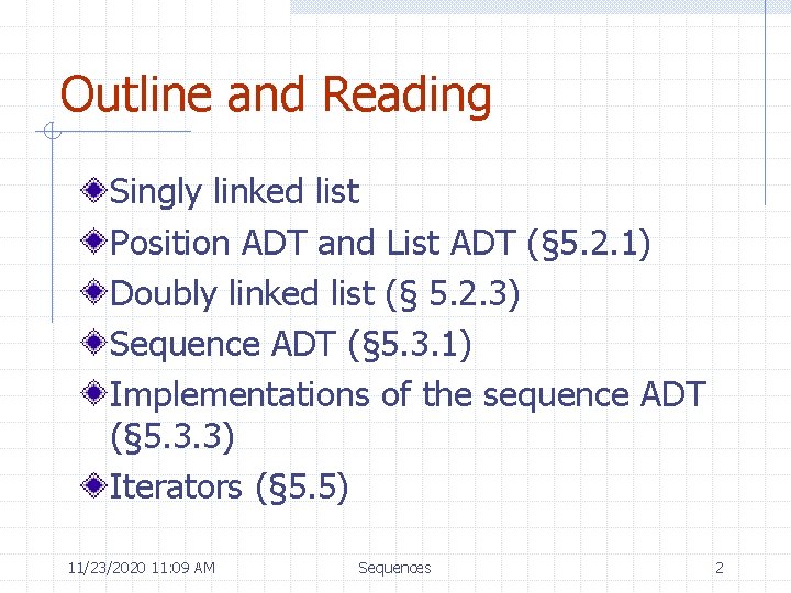 Outline and Reading Singly linked list Position ADT and List ADT (§ 5. 2.