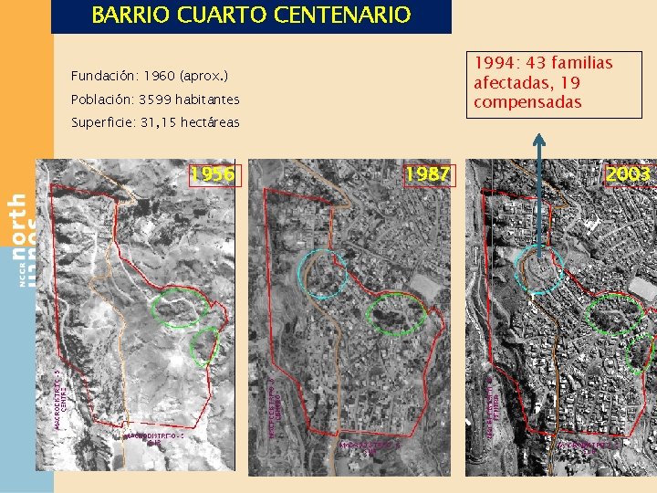 BARRIO CUARTO CENTENARIO 1994: 43 familias afectadas, 19 compensadas Fundación: 1960 (aprox. ) Población: