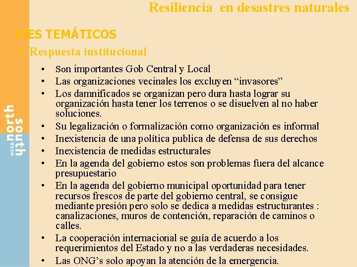 Resiliencia en desastres naturales EJES TEMÁTICOS 3. Respuesta institucional • • • Son importantes