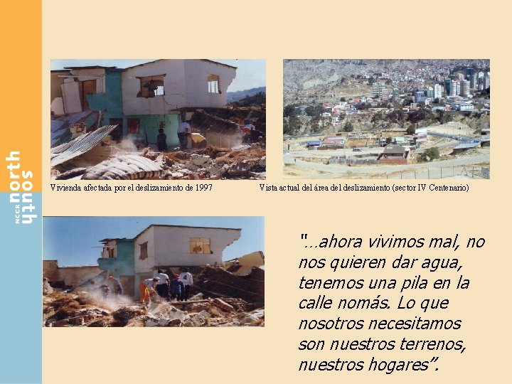 Vivienda afectada por el deslizamiento de 1997 Vista actual del área del deslizamiento (sector