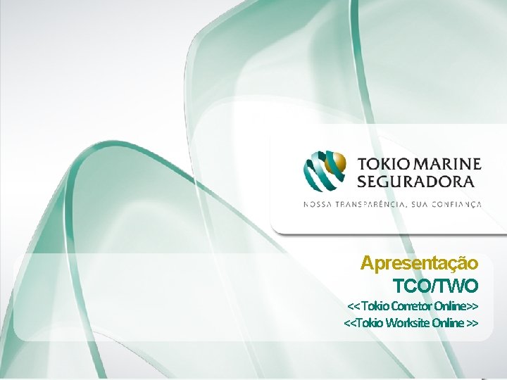 Apresentação TCO/TWO << Tokio Corretor Online>> <<Tokio Worksite Online >> Apresentação TCO/TWO << Tokio Corretor Online>> <<Tokio Worksite Online >>