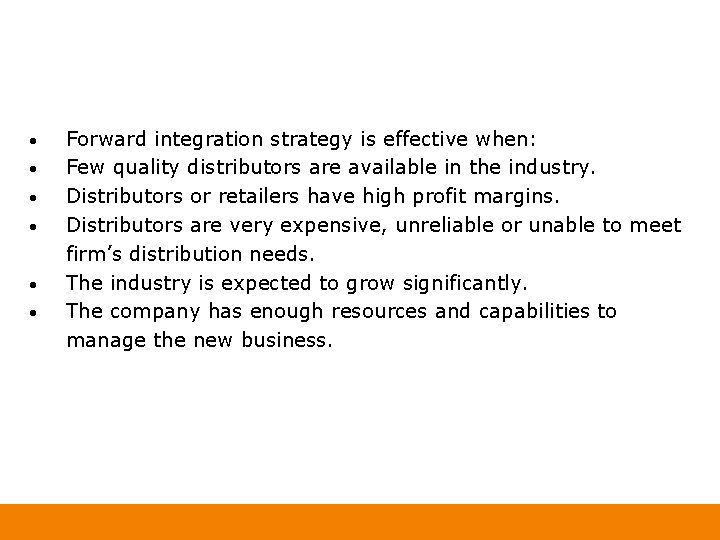  • • • Forward integration strategy is effective when: Few quality distributors are
