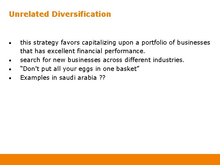 Unrelated Diversification • • this strategy favors capitalizing upon a portfolio of businesses that