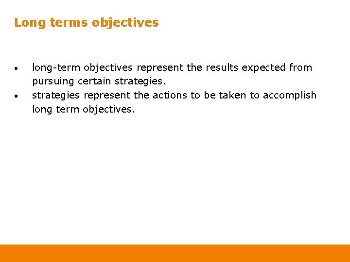 Long terms objectives • • long-term objectives represent the results expected from pursuing certain