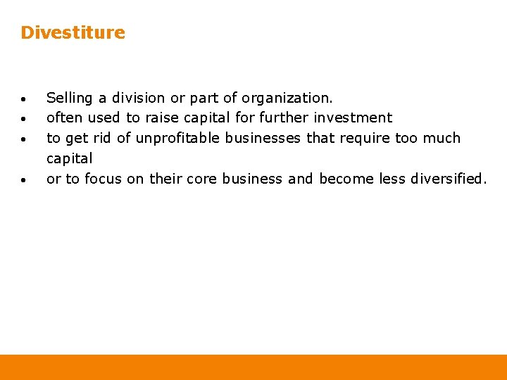 Divestiture • • Selling a division or part of organization. often used to raise