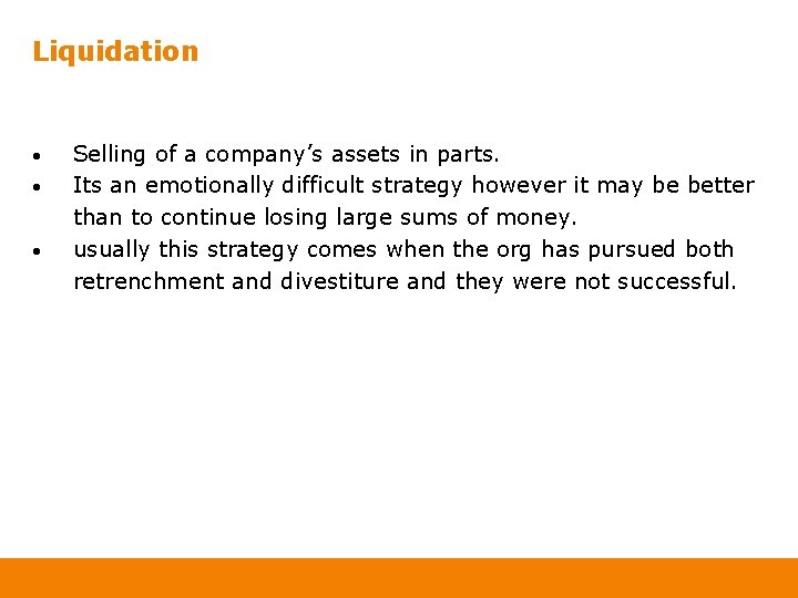 Liquidation • • • Selling of a company’s assets in parts. Its an emotionally